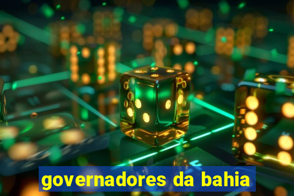 governadores da bahia